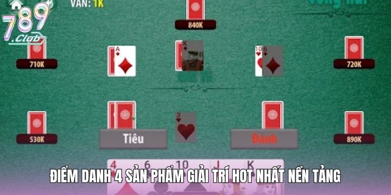 Game Bài Đổi Thưởng Online - 4 Trò Chơi Bạn Nên Thử Ngay 4 Điểm danh 4 sản phẩm giải trí hot nhất nền tảng