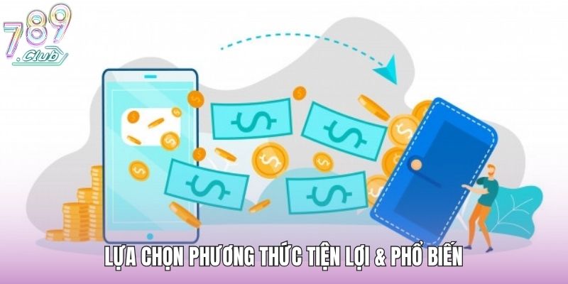 Lựa chọn phương thức tiện lợi & phổ biến