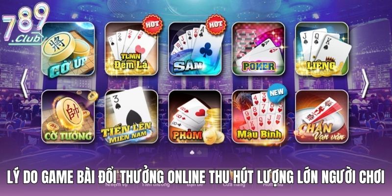 Game Bài Đổi Thưởng Online - 4 Trò Chơi Bạn Nên Thử Ngay 3 Lý do game bài đổi thưởng online thu hút lượng lớn người chơi